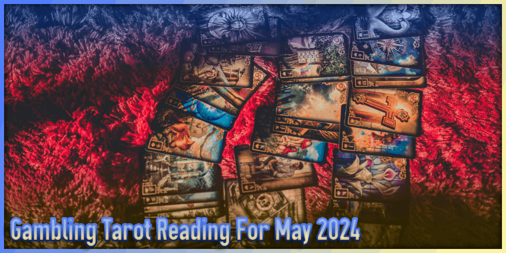 Gambling Tarot Reading For May 2024 – Online Three Pile Reading