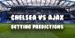 Chelsea vs Ajax Betting Predictions: Can Chelsea Ensure its Lead?