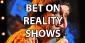Our Seven Tips For How To Bet On Reality TV Shows And Win