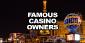 5 Mind-Blowing Things You Didn’t Know About Famous Casino Owners