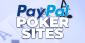 Here Are The 5 Best PayPal Poker Sites in 2019