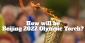 Beijing 2022 Olympic Torch Relay: Metaphor for Fire and Ice