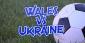 Wales vs Ukraine Betting Tips Offer the Same Odds for Both Teams to Qualify