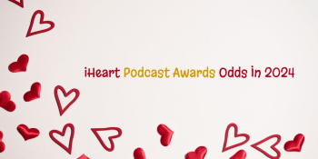 iHeart Podcast Awards Odds In 2024 – Bet On Podcasts Today!