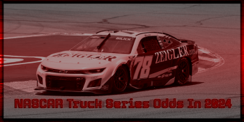 NASCAR Truck Series Odds In 2024 – The Greatest Truck Race!