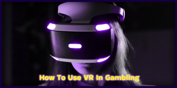 How To Use VR In Gambling  – Which VR Headset Should I Buy?
