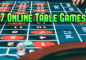 Top 7 Online Table Games – Best Games Created This Year