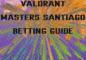 Valorant Masters Santiago Betting Guide: Odds, Stream, and More!