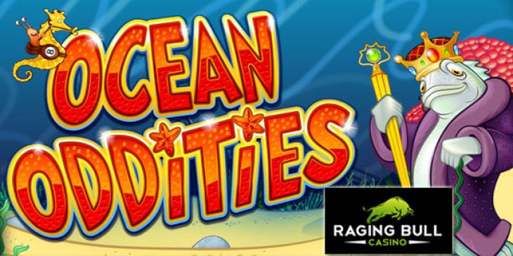 Have Fun with the Ocean Oddities Slot Thanks to the 200% Max. $400 US Casino Bonus Code at Raging Bull!