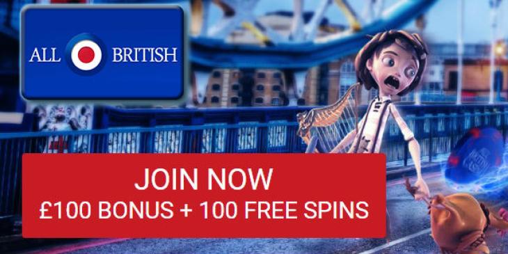 Start with £100 UK Casino Bonus and 100 Free Spins at All British Casino!