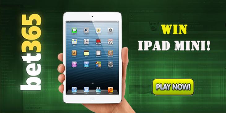 Fancy Winning An Ipad Mini ? Then Head On Over To Bet365 Casino Today