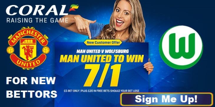 Man United vs Wolfsburg Promo has Great Odds and Free Bets at Coral Sportsbook