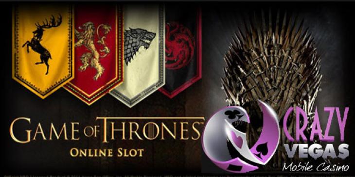 Play Game of Thrones Slot at Crazy Vegas Mobile Casino for EUR 500 Deposit Bonus
