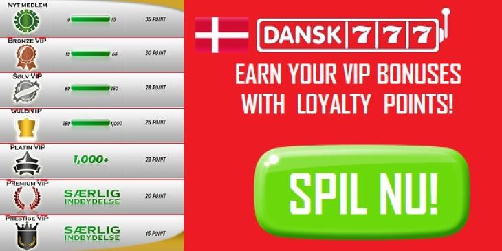 Get Casino Loyalty Points with Every Bet and Reach Prestige VIP Level at Dansk777 Casino!