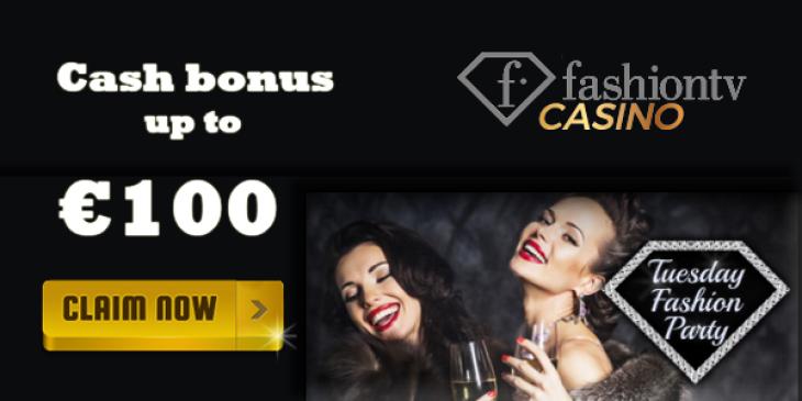 Party with Us on Tuesday with Extra Cash Bonus up to €100 at FashionTV Casino!