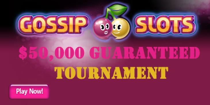 $50,000 Guaranteed Tournament at Gossip Slots Casino