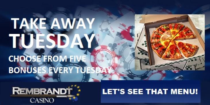 Select Up to Five Bonuses atRembrandt Casino on Take Away Tuesday