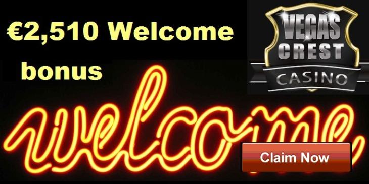 Claim EUR 2,510 Welcome Bonus at Vegas Crest Casino