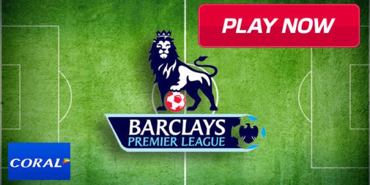 Get £35 Premier League Free Bets for Saturday’s Games at Coral Sportsbook!