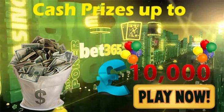 Bet365 Casino Offers Cash Prizes up to GBP 10,000