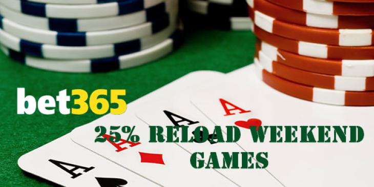 Entertain Yourself at the 25% Reload Weekend Games at Bet 365 Casino