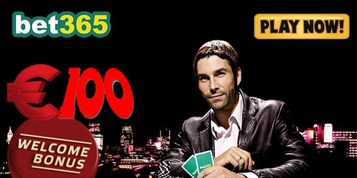 Poker Fans! Get Your EUR 100 New Player Bonus at Bet365 Poker!