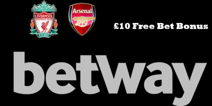 Bet on Liverpool v Arsenal to get a £10 Free Bet Bonus at Betway Sports!