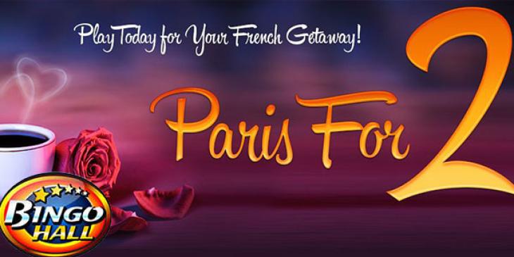 Play Today at Bingo Hall and Win Paris Getaway for Valentine’s
