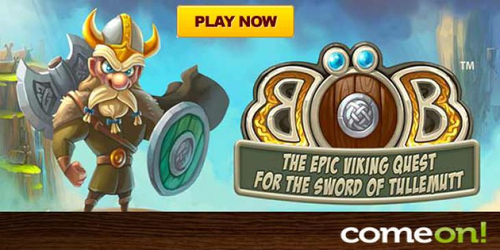 Play ComeOn! Casino New Video Slot Game ‘Bob: The Epic Viking Quest’