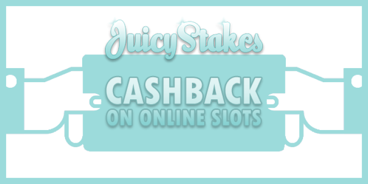 Claim a 25% Cashback on Online Slots at Juicy Stakes