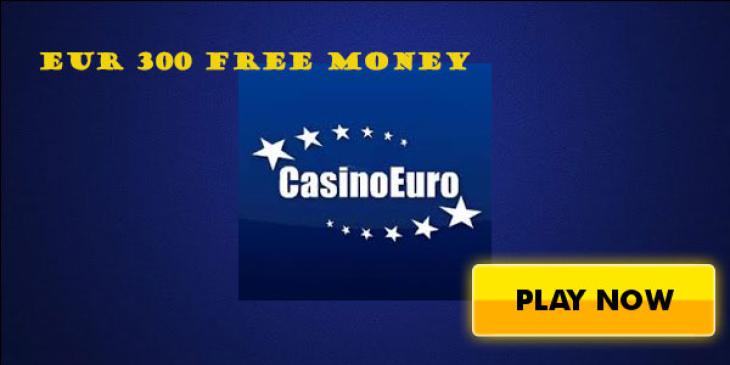 Claim EUR 300 Free Money Just by Joining CasinoEuro