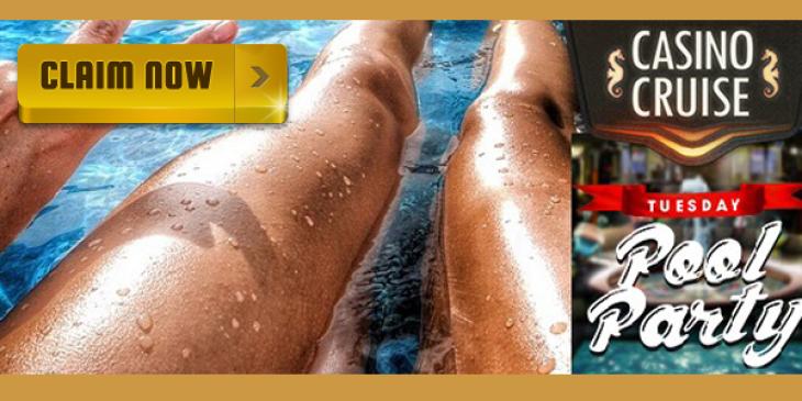 Casino Cruise Tuesday Pool Party Offers Up to $100 Cash Bonus Every Tuesday!