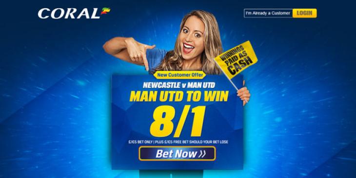 Bet with Man Utd Enhanced Odds vs Newcastle at Coral Sportsbook!