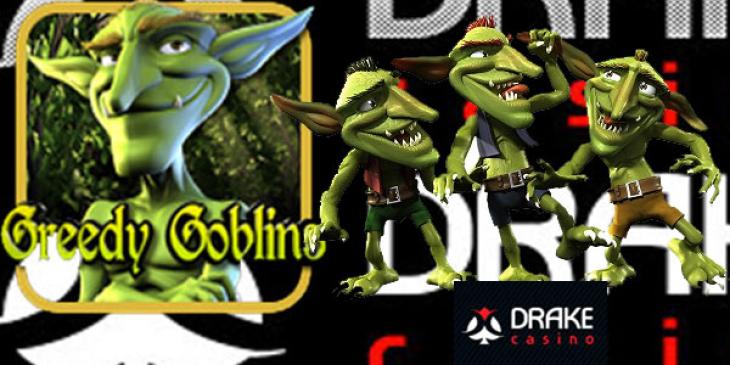 Go to Drake Casino and Gulp Down the Greedy Goblin’s Weekender Progressive Promo