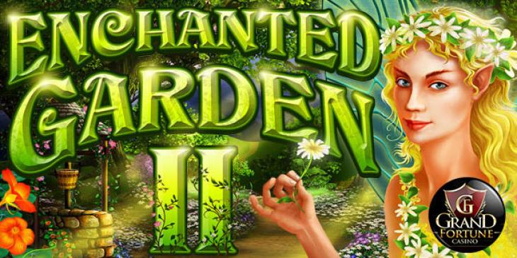 Win incredible 15,000x your bet on the Enchanted Garden II slot at the Grand Fortune Online Casino