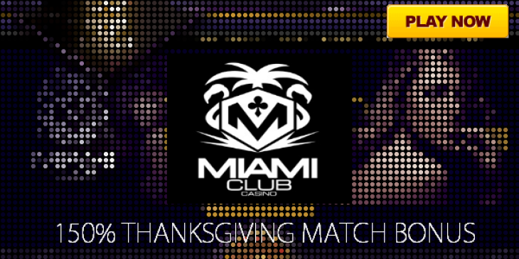 Celebrate Thanksgiving Weekend with the 150% Match Bonus at Miami Club Casino