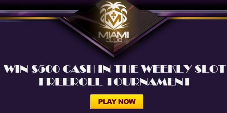 Win $500 Cash in the Giant Weekly Slot Freeroll Tournament at Miami Club Casino!