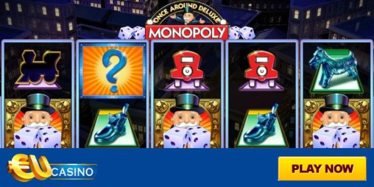 Be One of the First to Play the New Monopoly Once Around Deluxe Slot at EU Casino!