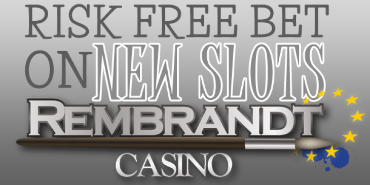 Place a Risk Free Bet on Slots at Rembrandt Casino