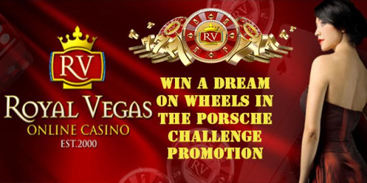 Come to Royal Vegas Casino and Win a Dream on Wheels in the Porsche Challenge promotion