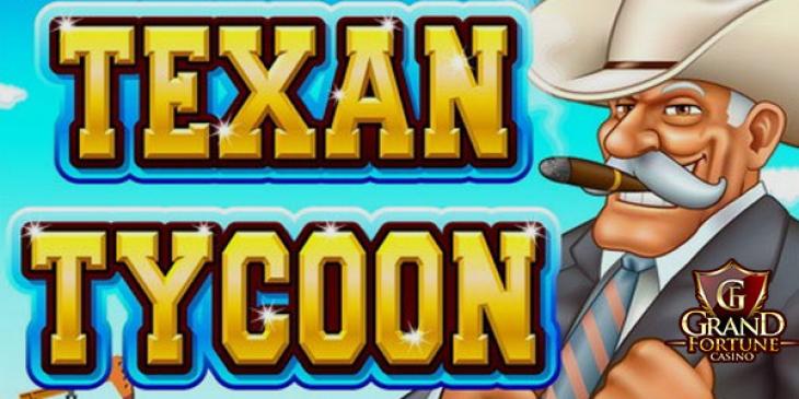 La Machine à Sous Texan Tycoon du Casino en Ligne Grand Fortune et €35 de bonus gratuit de bienvenue (FRA)