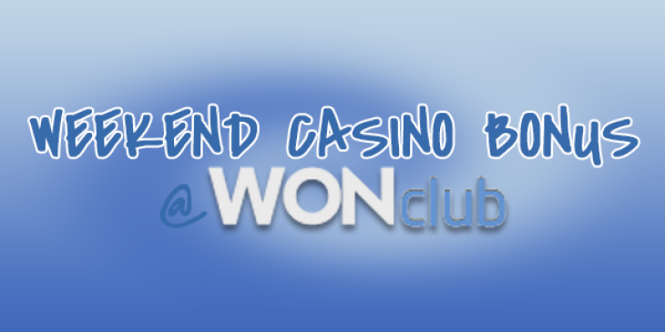 Go for the Weekend Casino Bonus at WonClub Casino