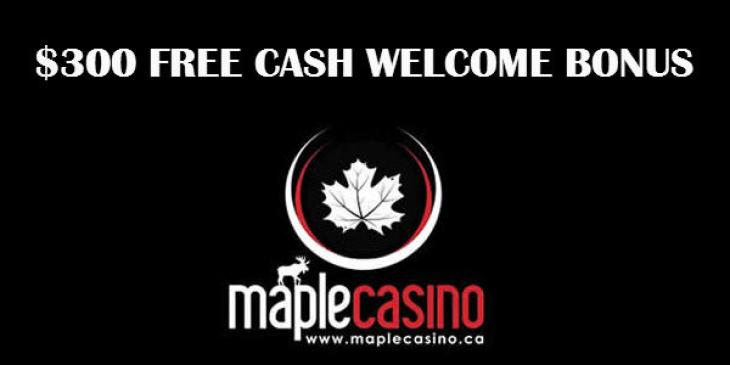Get the Best Free Cash Casino Bonus in Canada at Maple Casino!