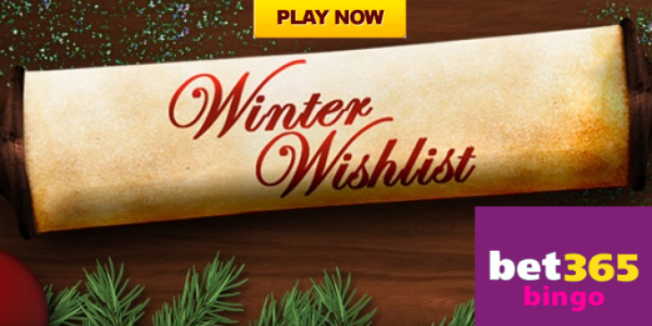 Win a Top Prize or up to £500 with the Bet365Bingo Winter Wishlist