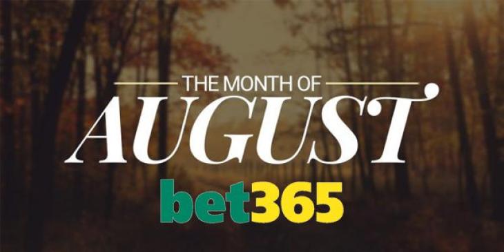 The August Weekend Online Casino Bonuses are Amazing at Bet365 Casino!