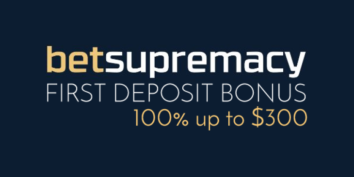 Redeem Your $300 Betsupremacy Casino First Deposit Bonus