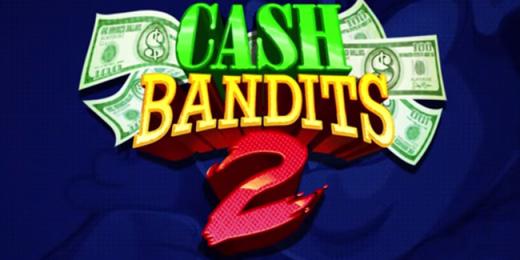 Use the New Golden Euro Casino Bonus Code for Cash Bandits 2 Free Spins