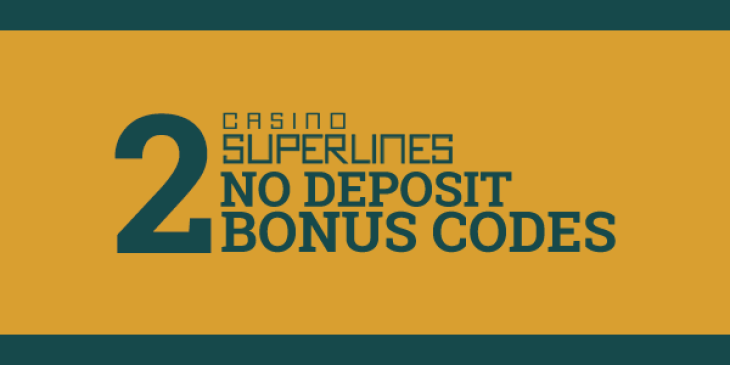 Choose Between Our Exclusive Casino Superlines No Deposit Bonuses