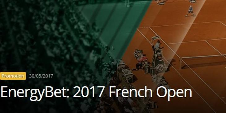 French Open 2017 Promo: Energy Casino Offers You GBP 20 Free Bet!