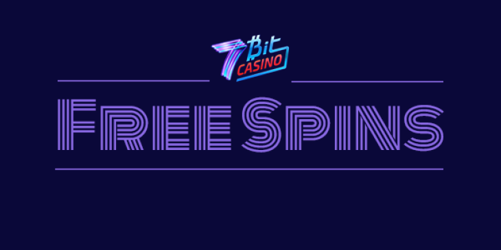 Claim High and Low Deposit Free Spins at 7 Bit Casino